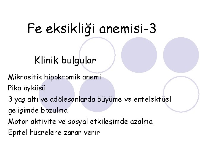 Fe eksikliği anemisi-3 Klinik bulgular Mikrositik hipokromik anemi Pika öyküsü 3 yaş altı ve