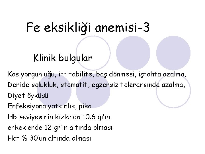 Fe eksikliği anemisi-3 Klinik bulgular Kas yorgunluğu, irritabilite, baş dönmesi, iştahta azalma, Deride solukluk,