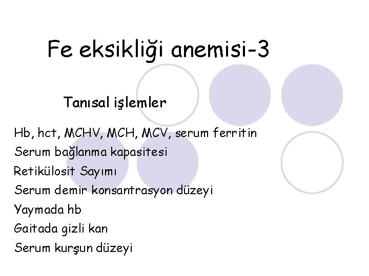 Fe eksikliği anemisi-3 Tanısal işlemler Hb, hct, MCHV, MCH, MCV, serum ferritin Serum bağlanma