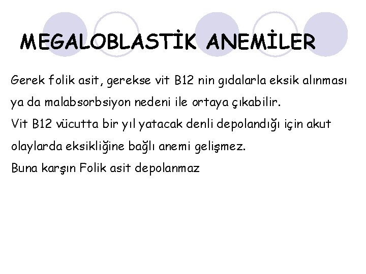 MEGALOBLASTİK ANEMİLER Gerek folik asit, gerekse vit B 12 nin gıdalarla eksik alınması ya