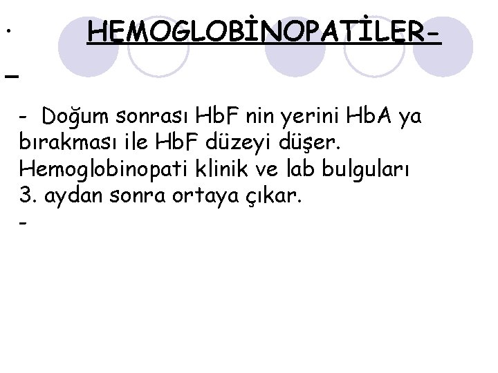 · HEMOGLOBİNOPATİLER - Doğum sonrası Hb. F nin yerini Hb. A ya bırakması ile