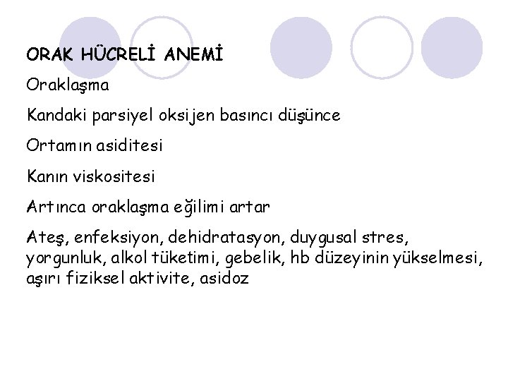 ORAK HÜCRELİ ANEMİ Oraklaşma Kandaki parsiyel oksijen basıncı düşünce Ortamın asiditesi Kanın viskositesi Artınca