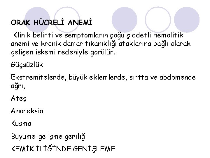 ORAK HÜCRELİ ANEMİ Klinik belirti ve semptomların çoğu şiddetli hemolitik anemi ve kronik damar