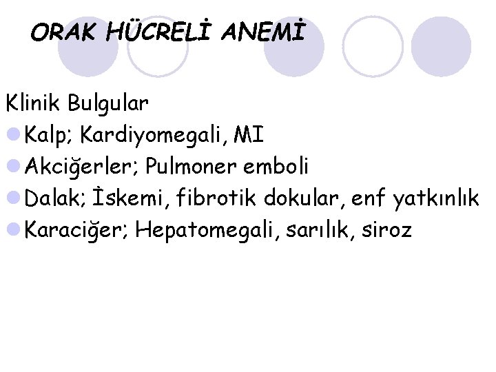 ORAK HÜCRELİ ANEMİ Klinik Bulgular l Kalp; Kardiyomegali, MI l Akciğerler; Pulmoner emboli l
