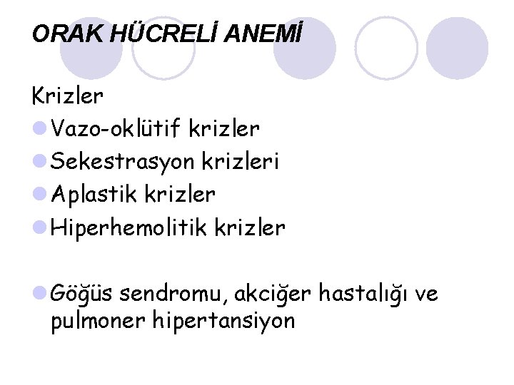 ORAK HÜCRELİ ANEMİ Krizler l Vazo-oklütif krizler l Sekestrasyon krizleri l Aplastik krizler l