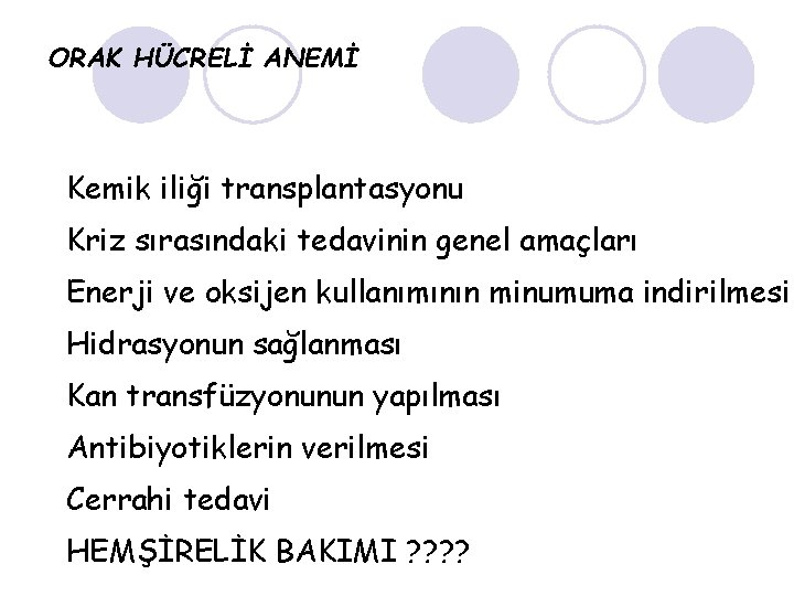ORAK HÜCRELİ ANEMİ Kemik iliği transplantasyonu Kriz sırasındaki tedavinin genel amaçları Enerji ve oksijen