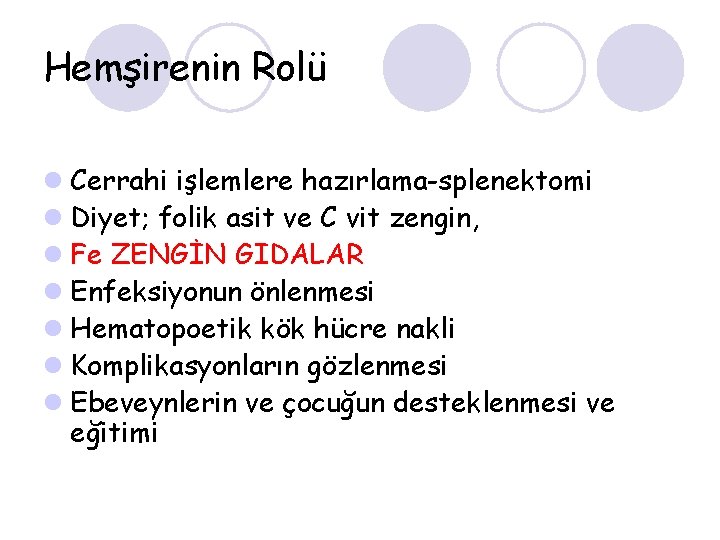 Hemşirenin Rolü l Cerrahi işlemlere hazırlama-splenektomi l Diyet; folik asit ve C vit zengin,