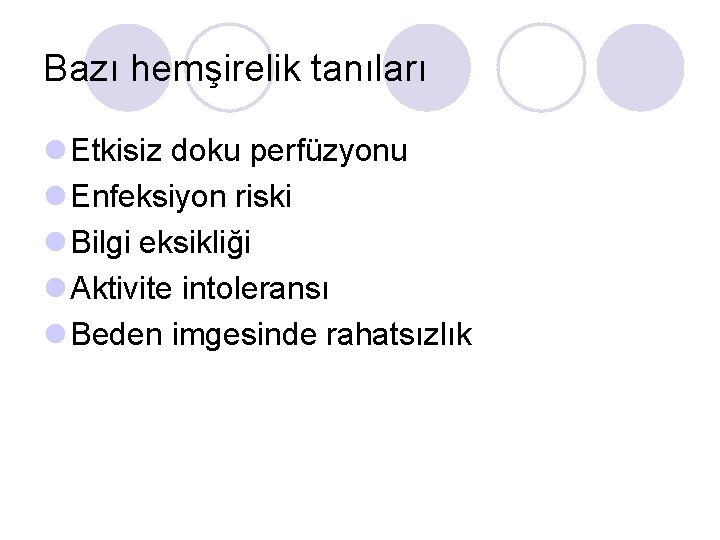 Bazı hemşirelik tanıları l Etkisiz doku perfüzyonu l Enfeksiyon riski l Bilgi eksikliği l