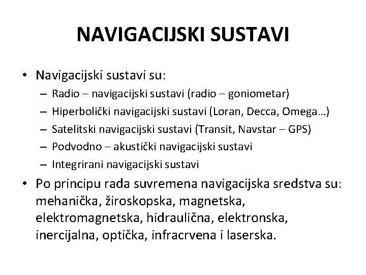 NAVIGACIJSKI SUSTAVI • Navigacijski sustavi su: – – – Radio – navigacijski sustavi (radio