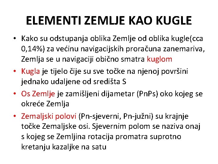 ELEMENTI ZEMLJE KAO KUGLE • Kako su odstupanja oblika Zemlje od oblika kugle(cca 0,