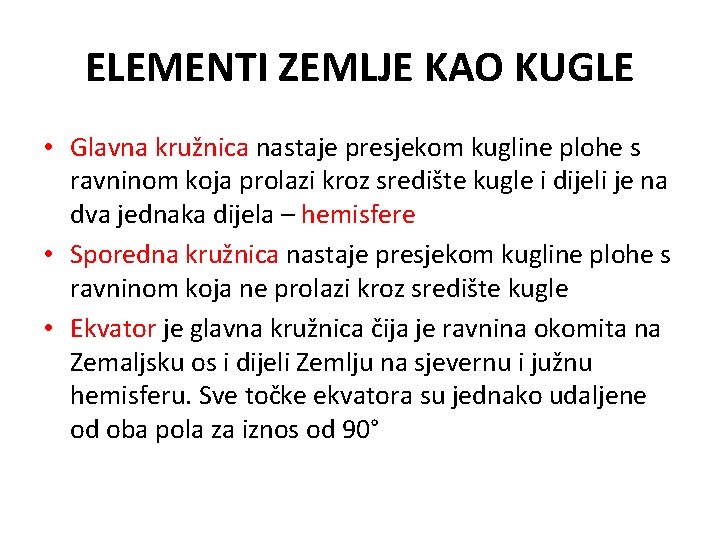 ELEMENTI ZEMLJE KAO KUGLE • Glavna kružnica nastaje presjekom kugline plohe s ravninom koja