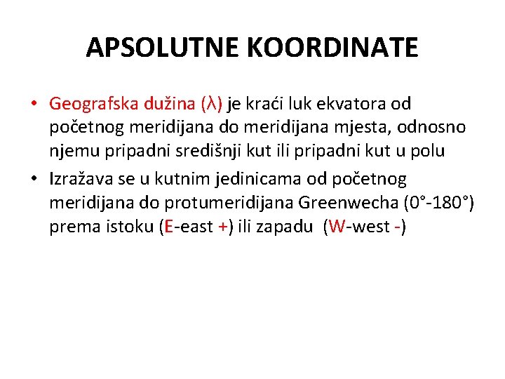 APSOLUTNE KOORDINATE • Geografska dužina (λ) je kraći luk ekvatora od početnog meridijana do