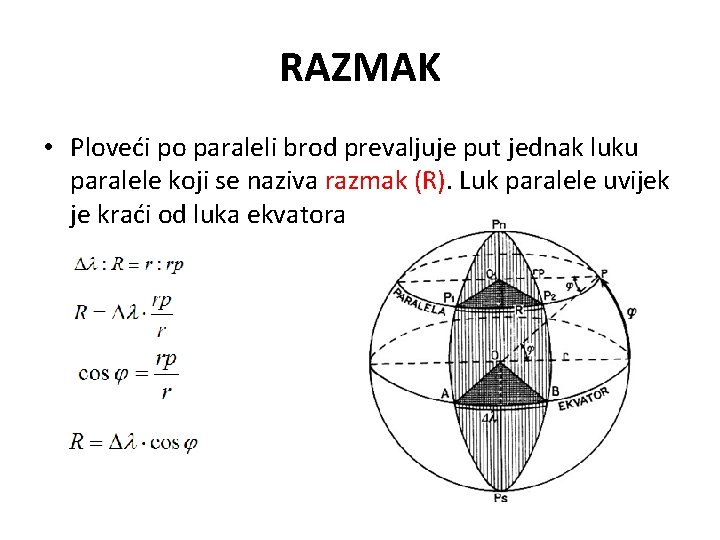 RAZMAK • Ploveći po paraleli brod prevaljuje put jednak luku paralele koji se naziva