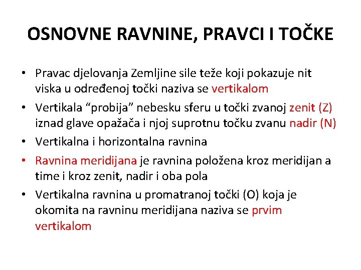 OSNOVNE RAVNINE, PRAVCI I TOČKE • Pravac djelovanja Zemljine sile teže koji pokazuje nit