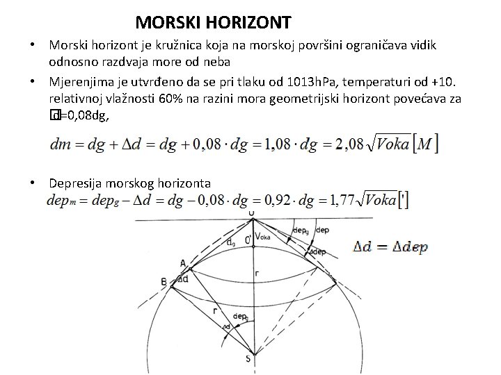  MORSKI HORIZONT • Morski horizont je kružnica koja na morskoj površini ograničava vidik