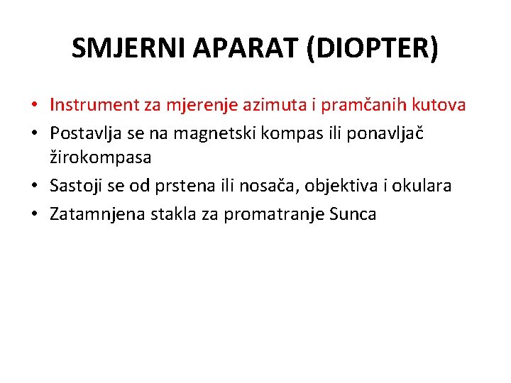 SMJERNI APARAT (DIOPTER) • Instrument za mjerenje azimuta i pramčanih kutova • Postavlja se