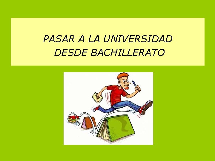 PASAR A LA UNIVERSIDAD DESDE BACHILLERATO 