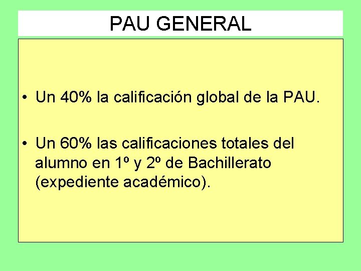 PAU GENERAL • Un 40% la calificación global de la PAU. • Un 60%