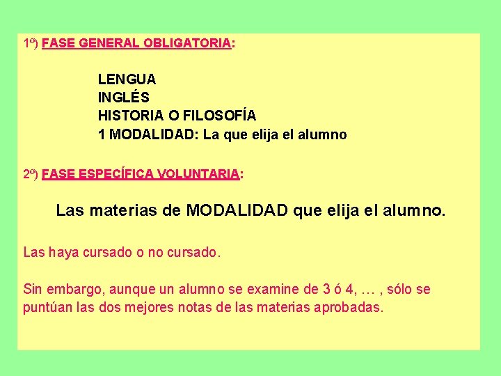 1º) FASE GENERAL OBLIGATORIA: LENGUA INGLÉS HISTORIA O FILOSOFÍA 1 MODALIDAD: La que elija