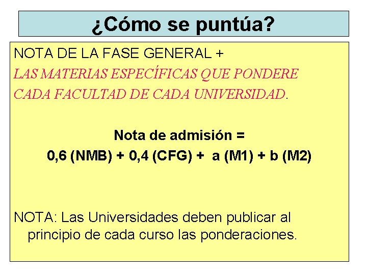 ¿Cómo se puntúa? NOTA DE LA FASE GENERAL + LAS MATERIAS ESPECÍFICAS QUE PONDERE