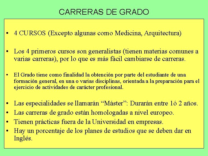 CARRERAS DE GRADO • 4 CURSOS (Excepto algunas como Medicina, Arquitectura) • Los 4