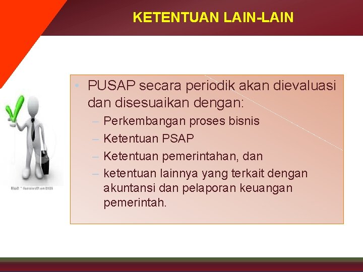 KETENTUAN LAIN-LAIN • PUSAP secara periodik akan dievaluasi dan disesuaikan dengan: – – Perkembangan