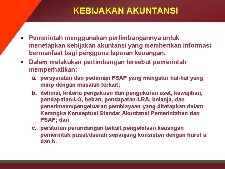 KEBIJAKAN AKUNTANSI § Pemerintah menggunakan pertimbangannya untuk menetapkan kebijakan akuntansi yang memberikan informasi bermanfaat