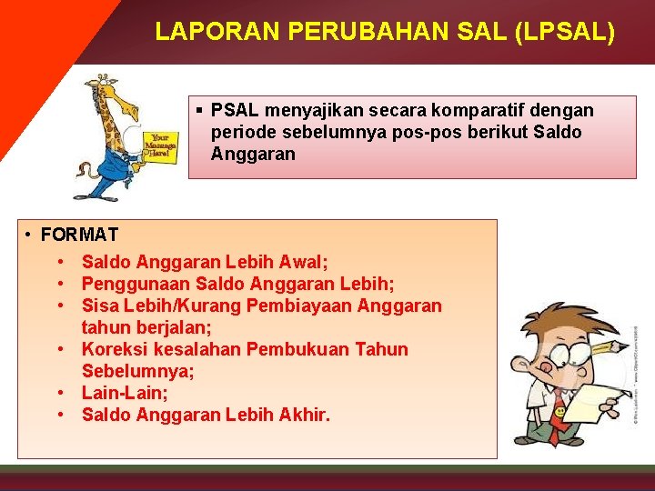 LAPORAN PERUBAHAN SAL (LPSAL) § PSAL menyajikan secara komparatif dengan periode sebelumnya pos-pos berikut