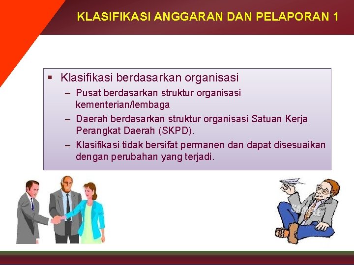 KLASIFIKASI ANGGARAN DAN PELAPORAN 1 § Klasifikasi berdasarkan organisasi – Pusat berdasarkan struktur organisasi