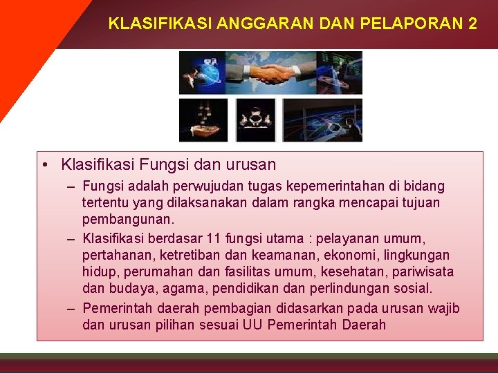 KLASIFIKASI ANGGARAN DAN PELAPORAN 2 • Klasifikasi Fungsi dan urusan – Fungsi adalah perwujudan