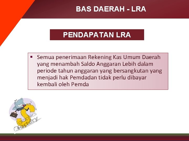 BAS DAERAH - LRA PENDAPATAN LRA § Semua penerimaan Rekening Kas Umum Daerah yang