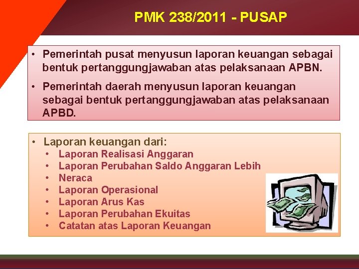 PMK 238/2011 - PUSAP • Pemerintah pusat menyusun laporan keuangan sebagai bentuk pertanggungjawaban atas