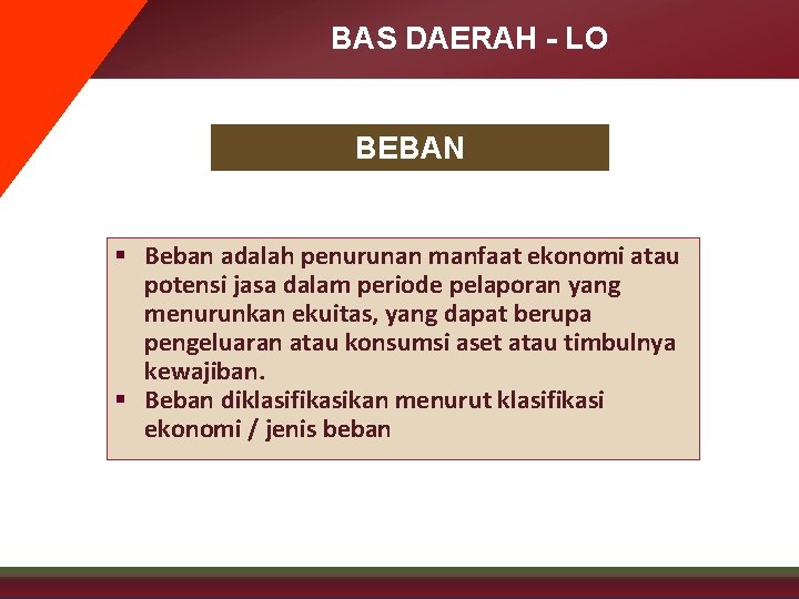 BAS DAERAH - LO BEBAN § Beban adalah penurunan manfaat ekonomi atau potensi jasa