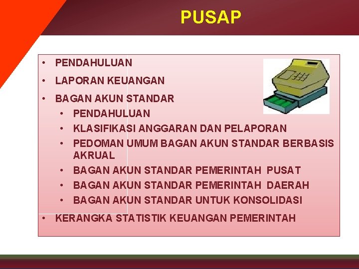 PUSAP • PENDAHULUAN • LAPORAN KEUANGAN • BAGAN AKUN STANDAR • PENDAHULUAN • KLASIFIKASI