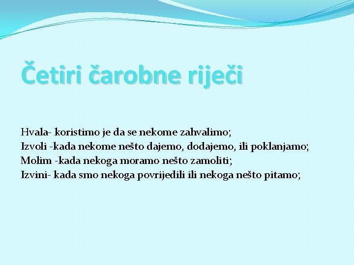 Četiri čarobne riječi Hvala- koristimo je da se nekome zahvalimo; Izvoli -kada nekome nešto