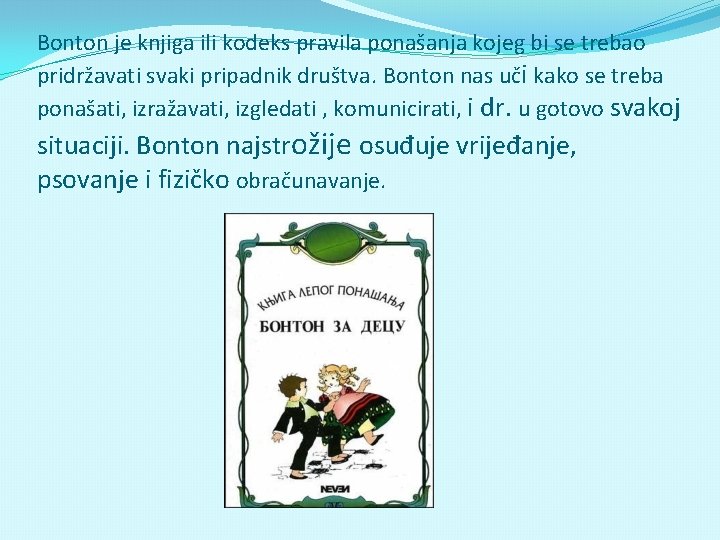 Bonton je knjiga ili kodeks pravila ponašanja kojeg bi se trebao pridržavati svaki pripadnik