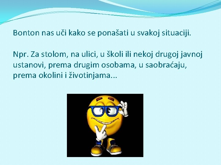 Bonton nas uči kako se ponašati u svakoj situaciji. Npr. Za stolom, na ulici,