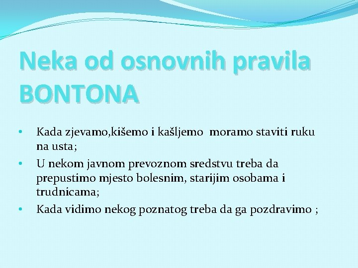 Neka od osnovnih pravila BONTONA • • • Kada zjevamo, kišemo i kašljemo moramo