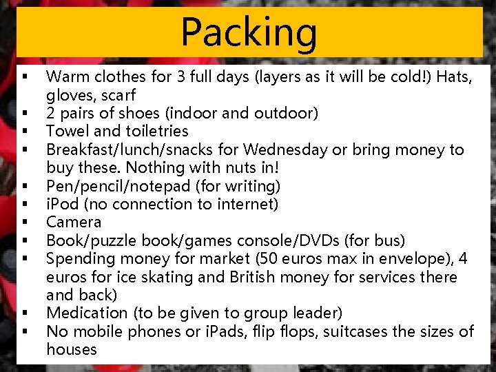 Packing § § § Warm clothes for 3 full days (layers as it will Packing § § § Warm clothes for 3 full days (layers as it will