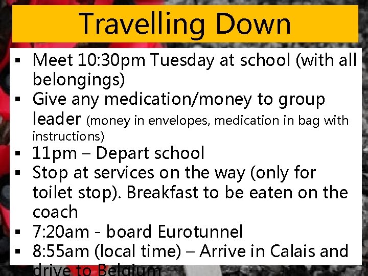 Travelling Down § Meet 10: 30 pm Tuesday at school (with all belongings) § Travelling Down § Meet 10: 30 pm Tuesday at school (with all belongings) §