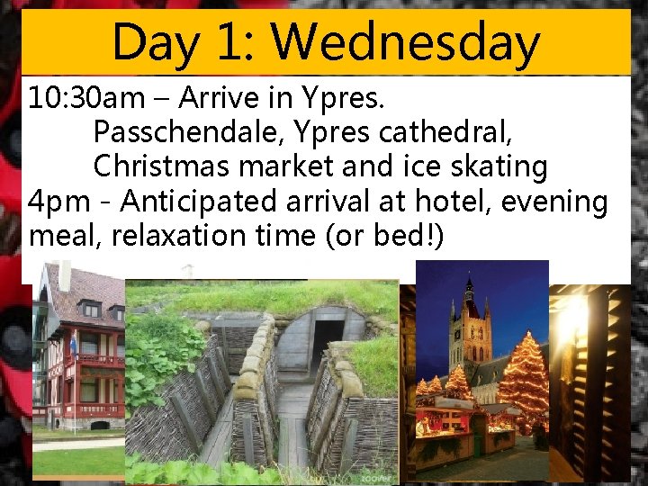 Day 1: Wednesday 10: 30 am – Arrive in Ypres. Passchendale, Ypres cathedral, Christmas