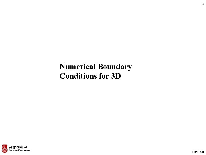 6 Numerical Boundary Conditions for 3 D EMLAB 6 Numerical Boundary Conditions for 3 D EMLAB