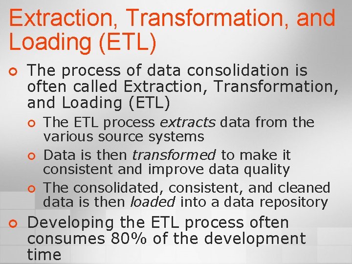 Extraction, Transformation, and Loading (ETL) ¢ The process of data consolidation is often called