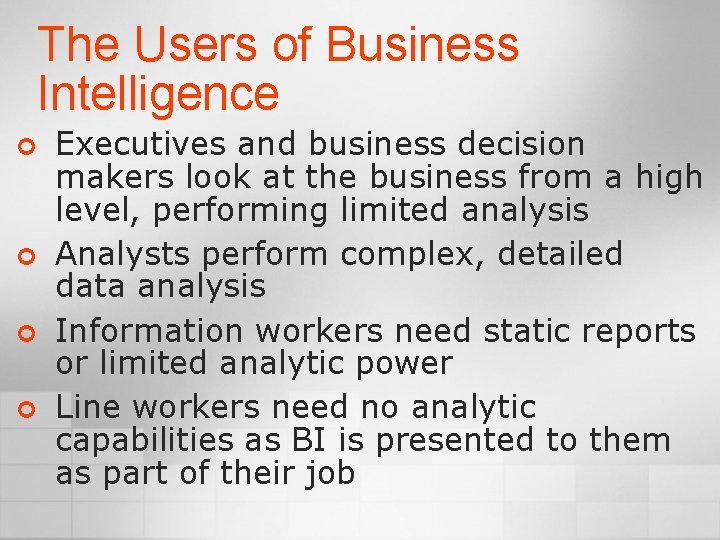 The Users of Business Intelligence ¢ ¢ Executives and business decision makers look at