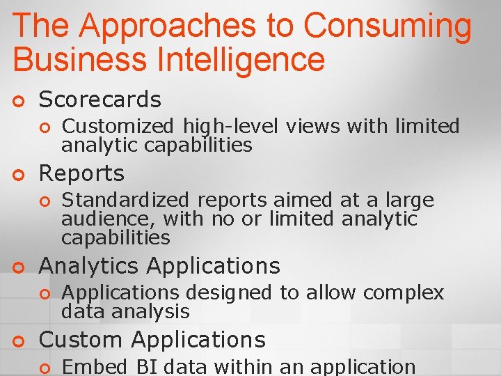 The Approaches to Consuming Business Intelligence ¢ Scorecards ¢ ¢ Reports ¢ ¢ Standardized