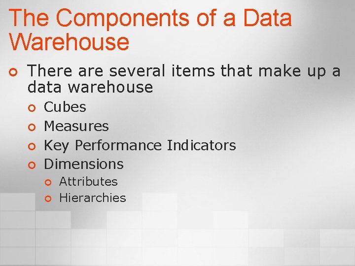 The Components of a Data Warehouse ¢ There are several items that make up