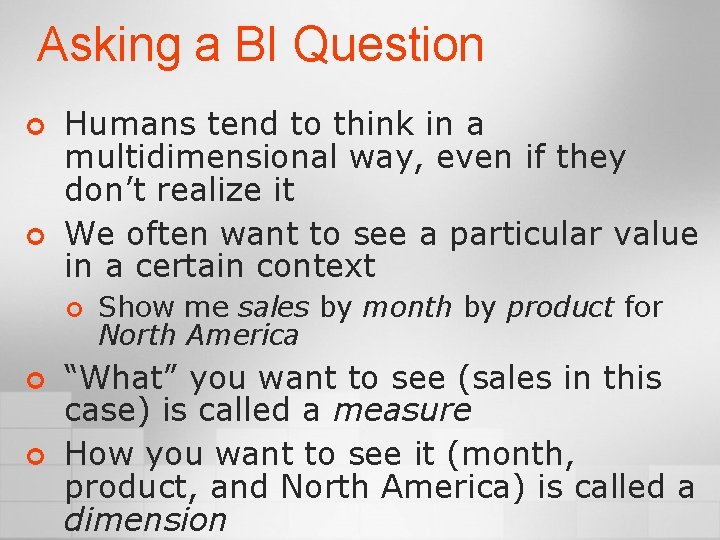 Asking a BI Question ¢ ¢ Humans tend to think in a multidimensional way,