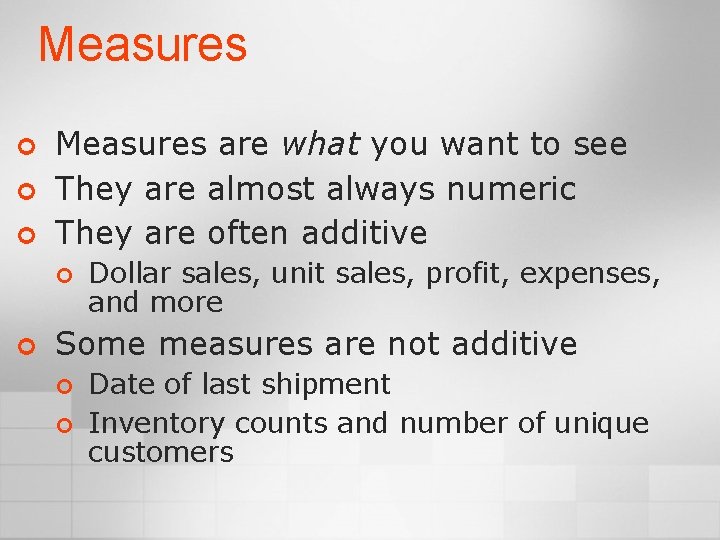 Measures ¢ ¢ ¢ Measures are what you want to see They are almost