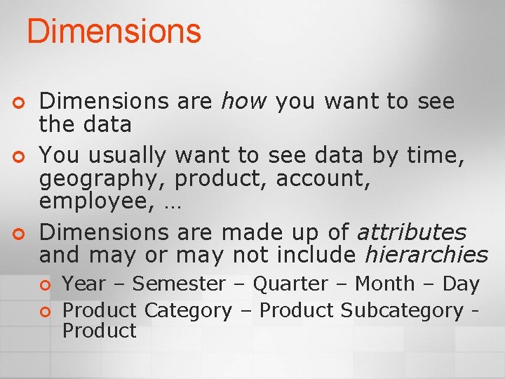 Dimensions ¢ ¢ ¢ Dimensions are how you want to see the data You