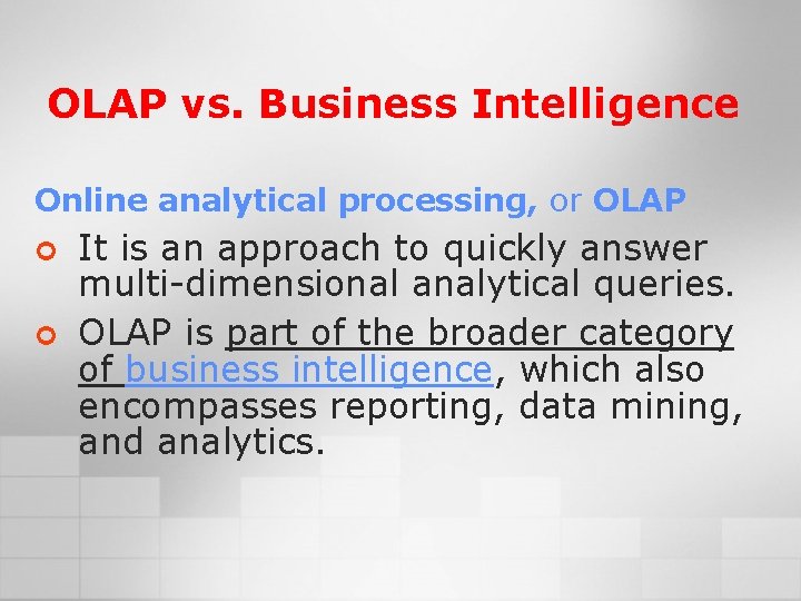 OLAP vs. Business Intelligence Online analytical processing, or OLAP ¢ ¢ It is an